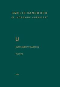 Cover image for U Uranium: Supplement Volume B2 Alloys of Uranium with Alkali Metals, Alkaline Earths, and Elements of Main Groups III and IV