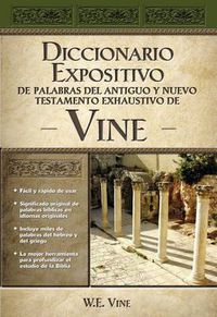 Cover image for Diccionario expositivo de palabras del Antiguo y Nuevo Testamento exhaustivo de Vine