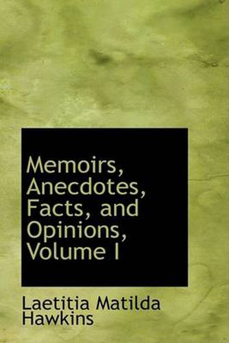 Cover image for Memoirs, Anecdotes, Facts, and Opinions, Volume I