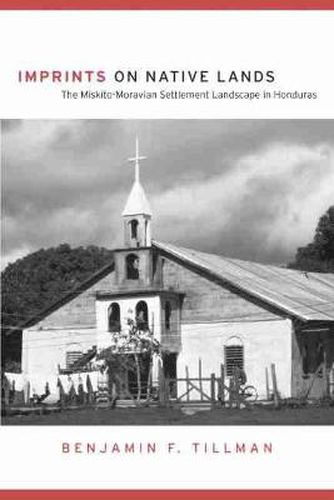 Cover image for Imprints on Native Lands: The Miskito-Moravian Settlement Landscape in Honduras