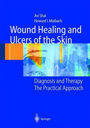 Cover image for Wound Healing and Ulcers of the Skin: Diagnosis and Therapy - The Practical Approach