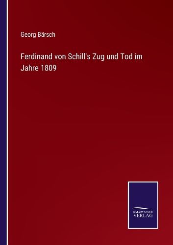 Cover image for Ferdinand von Schill's Zug und Tod im Jahre 1809