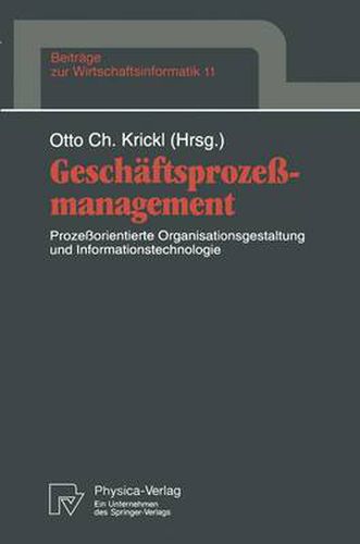 Geschaftsprozessmanagement: Prozessorientierte Organisationsgestaltung Und Informationstechnologie