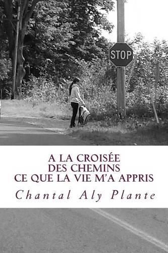 Cover image for A la croisee des chemins: ce que la vie m'a appris