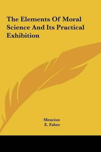 The Elements of Moral Science and Its Practical Exhibition the Elements of Moral Science and Its Practical Exhibition