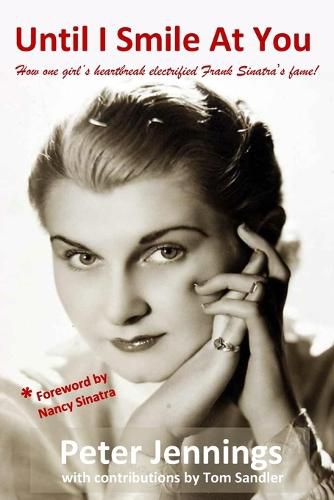 Cover image for Until I Smile At You: How one girl's heartbreak electrified Frank Sinatra's fame!