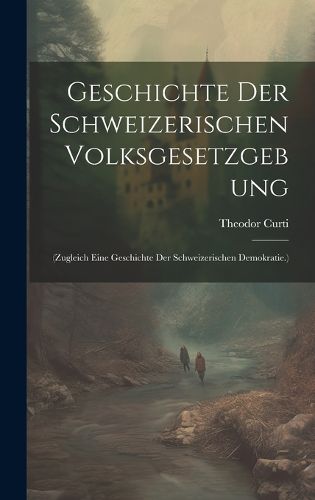 Cover image for Geschichte Der Schweizerischen Volksgesetzgebung