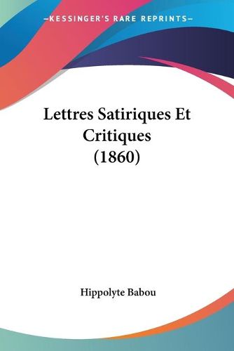 Lettres Satiriques Et Critiques (1860)