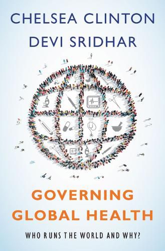 Governing Global Health: Who Runs the World and Why?