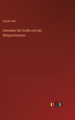 Cover image for Alexander der Grosse und das Weltgriechentum
