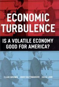 Cover image for Economic Turbulence: Is a Volatile Economy Good for America?