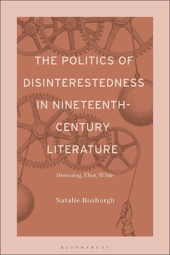 Cover image for The Politics of Disinterestedness in Nineteenth-Century Literature