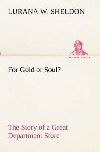 Cover image for For Gold or Soul? The Story of a Great Department Store