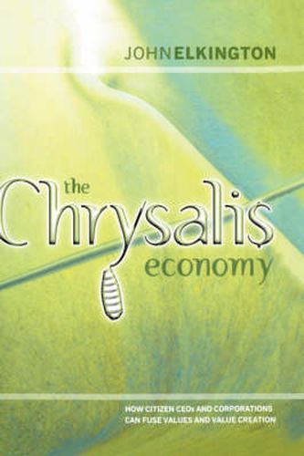 The Chrysalis Economy: How Citizen CEOs and Corporations Can Fuse Values and Value Creation