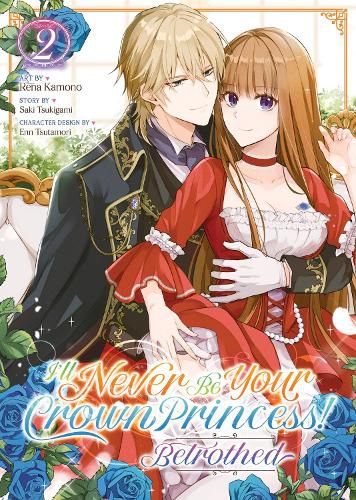 Cover image for I'll Never Be Your Crown Princess! - Betrothed (Manga) Vol. 2