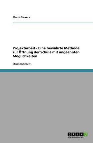 Cover image for Projektarbeit - Eine bewahrte Methode zur OEffnung der Schule mit ungeahnten Moeglichkeiten