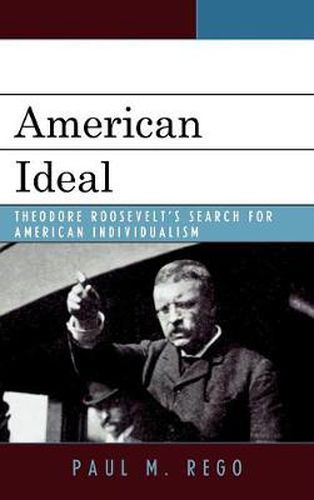 American Ideal: Theodore Roosevelt's Search for American Individualism