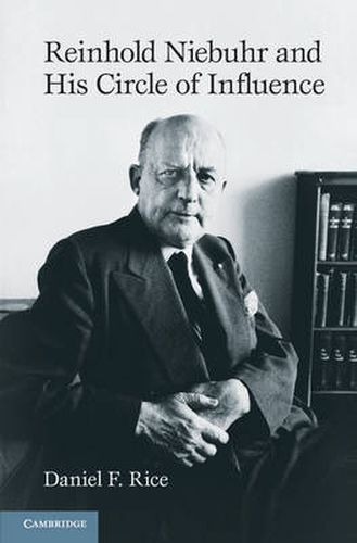 Reinhold Niebuhr and His Circle of Influence