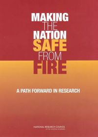 Cover image for Making the Nation Safe from Fire: A Path Forward in Research