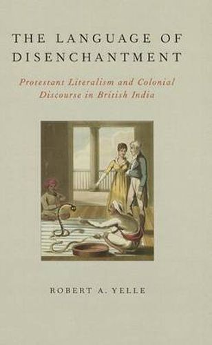 Cover image for The Language of Disenchantment: Protestant Literalism and Colonial Discourse in British India