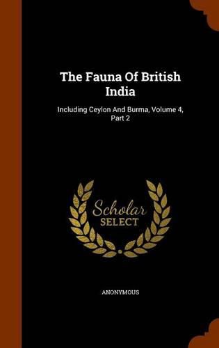 Cover image for The Fauna of British India: Including Ceylon and Burma, Volume 4, Part 2