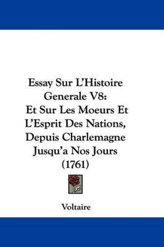 Cover image for Essay Sur L'Histoire Generale V8: Et Sur Les Moeurs Et L'Esprit Des Nations, Depuis Charlemagne Jusqu'a Nos Jours (1761)