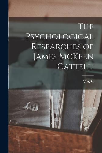 Cover image for The Psychological Researches of James McKeen Cattell;