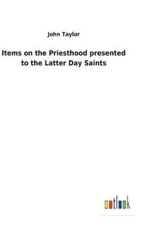 Cover image for Items on the Priesthood presented to the Latter Day Saints