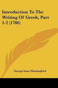 Cover image for Introduction to the Writing of Greek, Part 1-2 (1786)