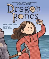 Cover image for Dragon Bones: The Fantastic Fossil Discoveries of Mary Anning
