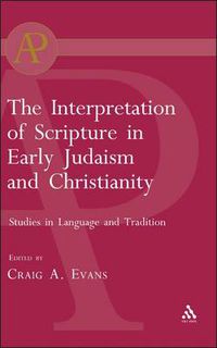 Cover image for The Interpretation of Scripture in Early Judaism and Christianity: Studies in Language and Tradition