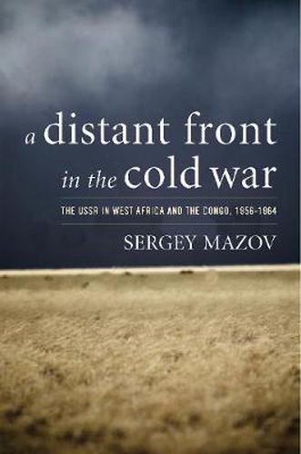 Cover image for A Distant Front in the Cold War: The USSR in West Africa and the Congo, 1956-1964