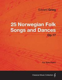 Cover image for 25 Norwegian Folk Songs and Dances Op.17 - For Solo Piano