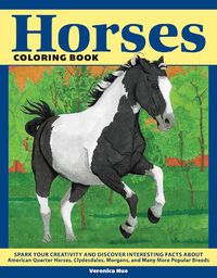 Cover image for Horses Coloring Book: Spark Your Creativity and Discover Interesting Facts About American Quarter Horses, Clydesdales, Morgans, and Many More Popular Breeds