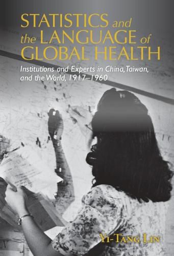 Cover image for Statistics and the Language of Global Health: Institutions and Experts in China, Taiwan, and the World, 1917-1960