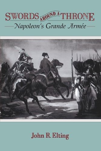 Cover image for Swords Around a Throne: Napoleon's Grande Armee