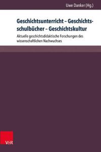 Cover image for Geschichtsunterricht - Geschichtsschulbucher - Geschichtskultur: Aktuelle Geschichtsdidaktische Forschungen Des Wissenschaftlichen Nachwuchses