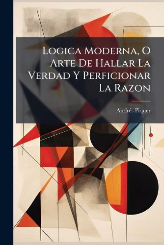 Cover image for Logica Moderna, O Arte de Hallar La Verdad y Perficionar La Razon