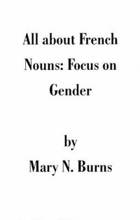 Cover image for All about French Nouns: Focus on Gender