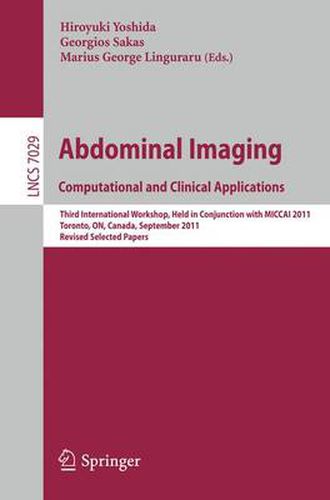 Cover image for Abdominal Imaging: Computational and Clinical Applications: Third International Workshop, Held in Conjunction with MICCAI 2011, Toronto, Canada, September 18, 2011, Revised Selected Papers