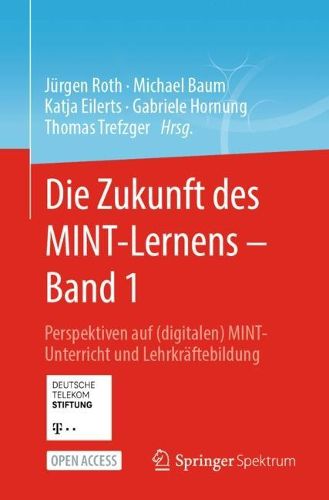 Cover image for Die Zukunft des MINT-Lernens - Band 1: Perspektiven auf (digitalen) MINT-Unterricht und Lehrkraftebildung