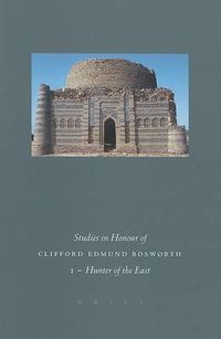 Cover image for Studies in Honour of Clifford Edmund Bosworth, Volume I: Hunter of the East: Arabic and Semitic Studies