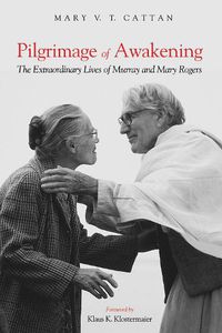 Cover image for Pilgrimage of Awakening: The Extraordinary Lives of Murray and Mary Rogers