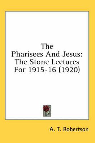 The Pharisees and Jesus: The Stone Lectures for 1915-16 (1920)