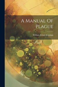 Cover image for A Manual Of Plague