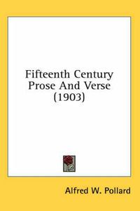 Cover image for Fifteenth Century Prose and Verse (1903)