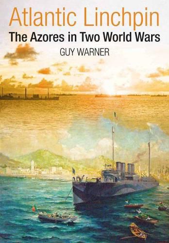 Cover image for Atlantic Linchpin: The Azores in Two World Wars