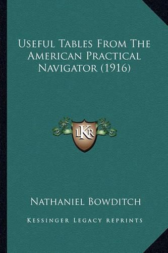 Useful Tables from the American Practical Navigator (1916) Useful Tables from the American Practical Navigator (1916)