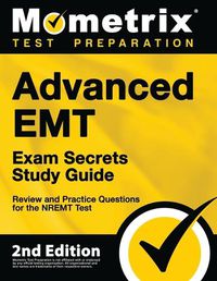 Cover image for Advanced EMT Exam Secrets Study Guide - Review and Practice Questions for the Nremt Test