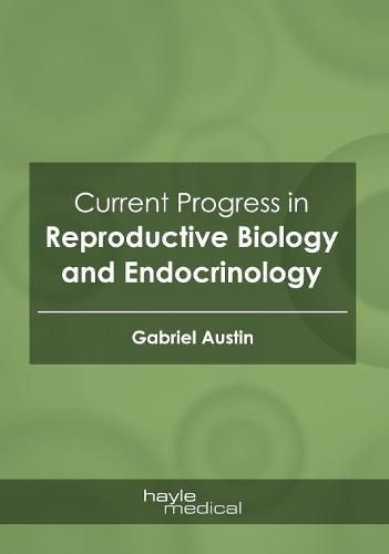 Current Progress in Reproductive Biology and Endocrinology